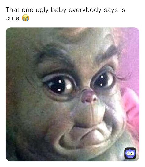 That one ugly baby everybody says is cute 😭 | @Uhh_ItsMarcus | Memes