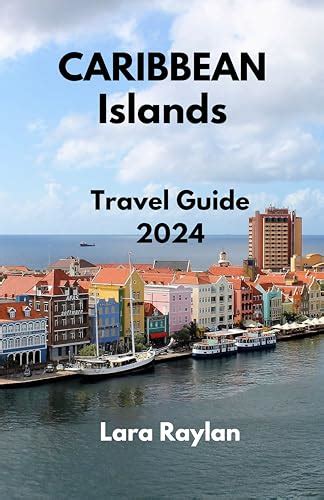 CARIBBEAN ISLANDS TRAVEL GUIDE 2024: ISLAND NAVIGATING by Lara Raylan | Goodreads