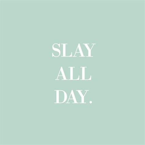 Slay all day. | Words To Live By | Pinterest | Captions, Boss lady and ...