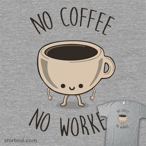 No Coffee No Workee - Shirtoid