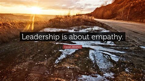 Oprah Winfrey Quote: “Leadership is about empathy.”