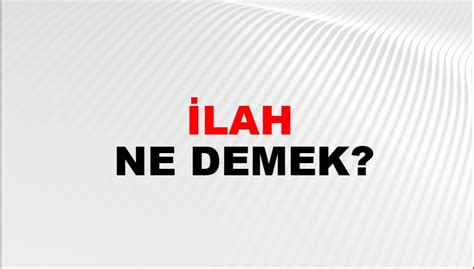 İlah Ne Demek? İlah Kelimesinin TDK Sözlük Anlamı Nedir? - NTV Haber