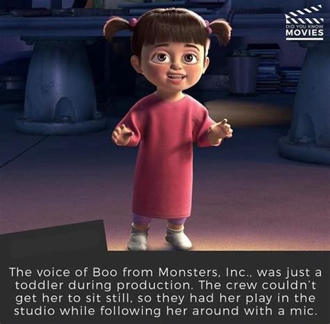 The voice of Boo from Monsters. Inc., was just a toddler during production The crew couldn't get ...