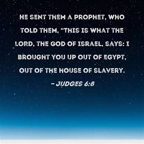 Judges 6:8 He sent them a prophet, who told them, "This is what the LORD, the God of Israel ...