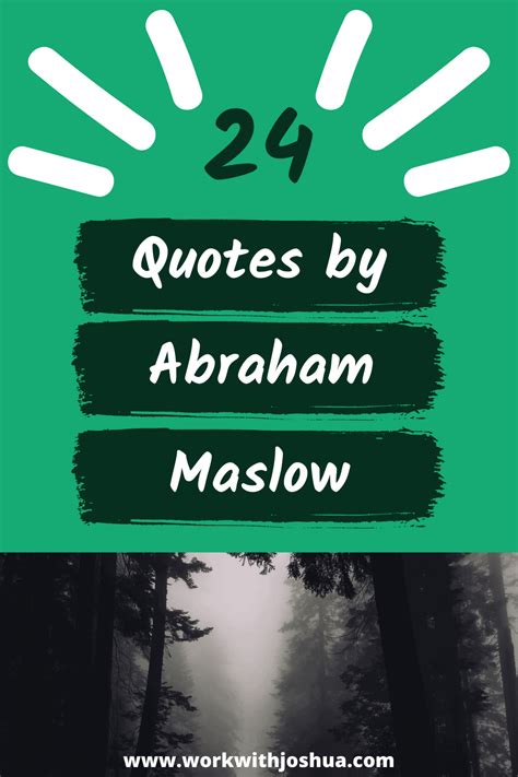 24 Inspiring Quotes by Abraham Maslow on Theory - Work With Joshua