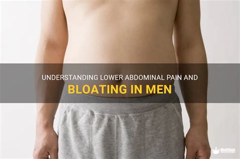 Understanding Lower Abdominal Pain And Bloating In Men | MedShun