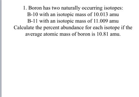 Solved 1. Boron has two naturally occurring isotopes: B-10 | Chegg.com