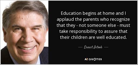 Ernest Istook quote: Education begins at home and I applaud the parents who...