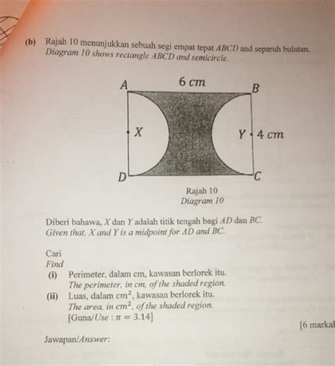 Solved: (b) Rajah 10 menunjukkan sebuah segi empat tepat ABCD and separuh bulatan.. Diagram 10 ...