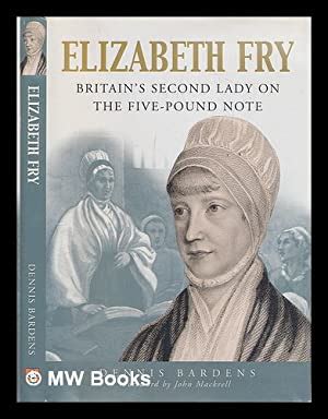 Elizabeth Fry : Britain's second lady on the five-pound note / Dennis Bardens ; foreword by John ...