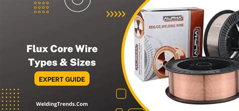 Flux Core Wire Types & Sizes - All You Need To Know