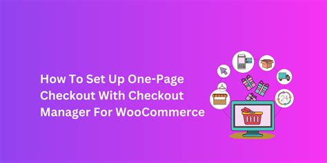 How T0 Set Up One-Page Checkout With Checkout Manager For WooCommerce ...