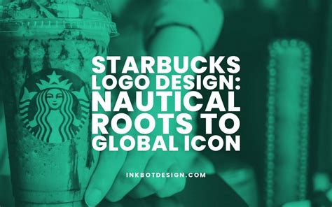 Starbucks Logo Design: Nautical Roots To Global Icon - 2025