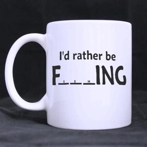 Funny Quotes Funny Saying "I'd rather be Fishing Ceramic White Mug Coffee Mug Cup Customized Mug ...