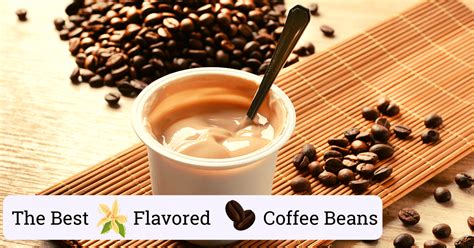 The 10 Best Flavored Coffee Beans (For The Added Taste)