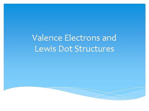 Valence Electrons and Lewis Dot Structures Electron Placement