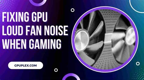 Fixing GPU Loud Fan Noise When Gaming [Solved]