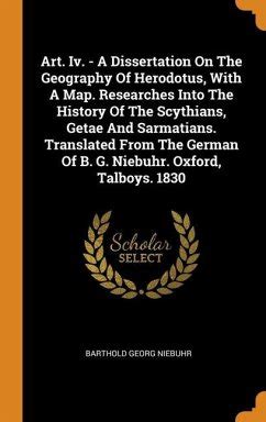 Art. Iv. - A Dissertation On The Geography Of Herodotus, With A Map. Researches … von Barthold ...