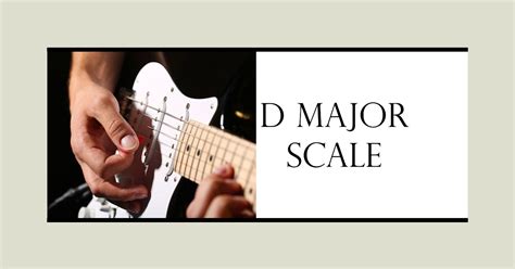 How to Play the D Major Scale on Guitar: 10 Amazing Steps You Can't Miss - Breakthrough Guitar ...