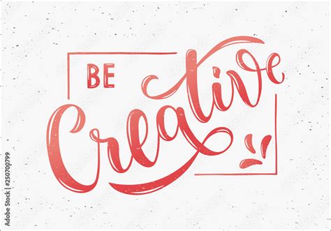 Vecteur Stock Be Creative - motivational and inspirational handwritten lettering quote. Modern ...