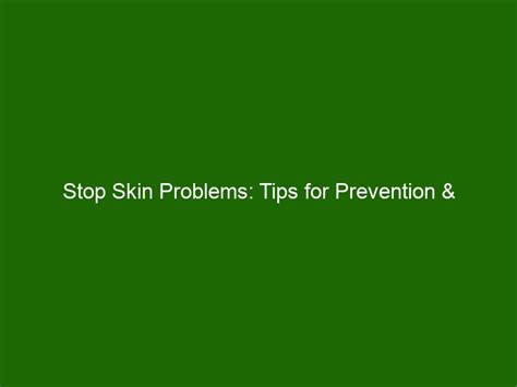 Stop Skin Problems: Tips for Prevention & Treatment - Health And Beauty