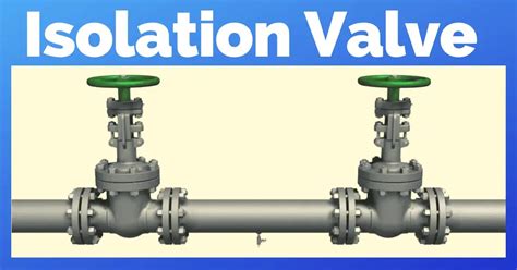 What are Isolation Valves? Purpose, Types, and Configurations