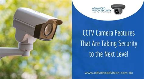 CCTV Camera Features That Are Taking Security to the Next Level - Advanced Vision Security