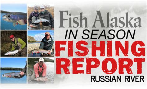 Russian River Fishing Report | Alaska Fishing Report | Fish Alaska Magazine