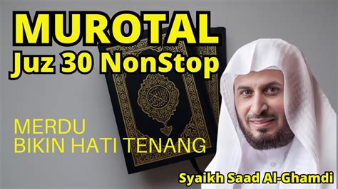 Murotal Al-Quran Merdu Juz 30 NonStop Syaikh Saad Al-Ghamdi Lantunan Ayat Suci Bikin Hati Tenang ...