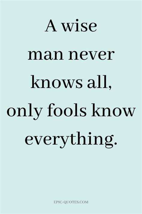 18 Deep Wisdom Quotes - A wise man never knows all, only fools know ...