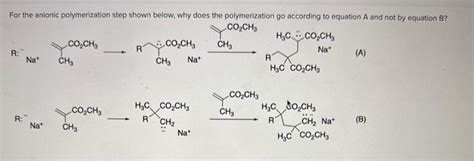 Solved For the anionic polymerization step shown below, why | Chegg.com