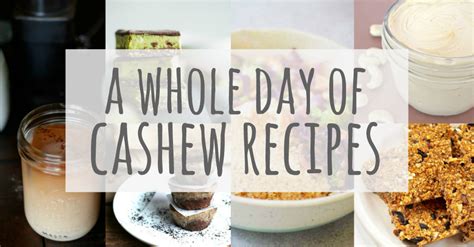 A Whole Day of Cashew Recipes! - Talk Less, Say More