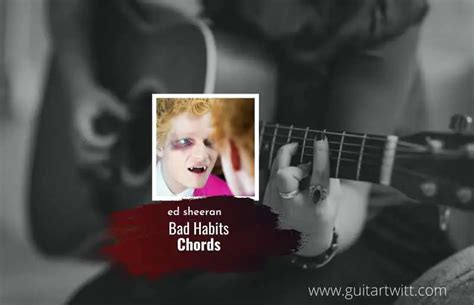 ED SHEERAN - Bad Habits Chords (Ver 2) For Guitar Piano & Ukulele ...