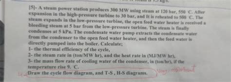 Solved [5]- A steam power station produces 300MW using steam | Chegg.com