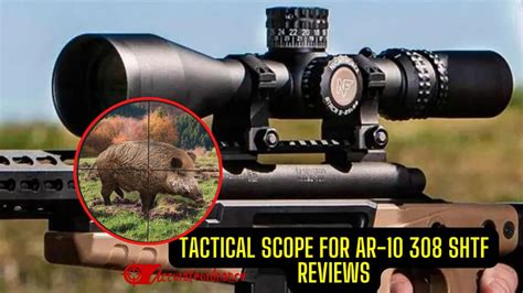 {TOP 10} Best Tactical Scope for AR-10 308 SHTF Reviews (2023 Updated)