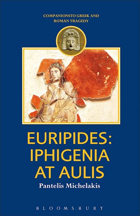 Euripides: Iphigenia at Aulis: : Companions to Greek and Roman Tragedy Pantelis Michelakis ...