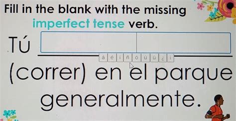 Solved: Fill in the blank with the missing imperfect tense verb. Tú á é í ň ó ú ü | (correr) e ...