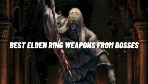 Best Elden Ring Weapons Received from Bosses - Trendradars Latest