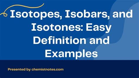 Isotopes, Isobars, and Isotones: Easy Definition and Examples - Chemistry Notes