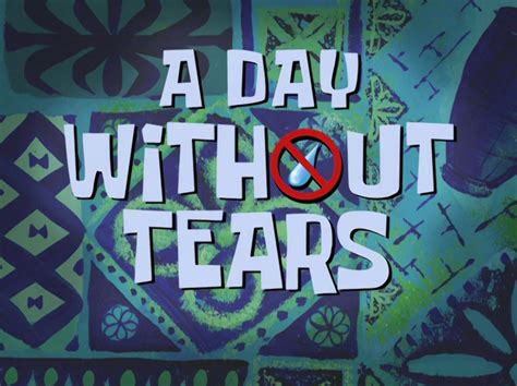 Image - A Day Without Tears.jpg - Encyclopedia SpongeBobia - The ...