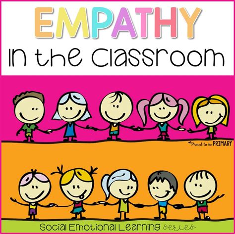 Teaching Empathy: The Best Way to a Compassionate Classroom – Proud to ...