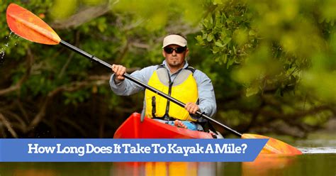 How Long Does It Take To Kayak A Mile? | Average Kayak Speed