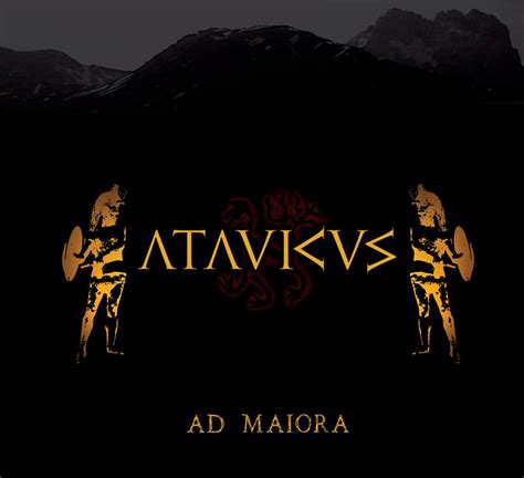 Ad Maiora | Atavicus