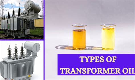 Types of transformer oil - Testing, Types & Properties