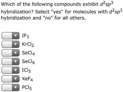 SOLVED: Which of the following compounds exhibit d2sp3 hybridization? Select "yes" for molecules ...