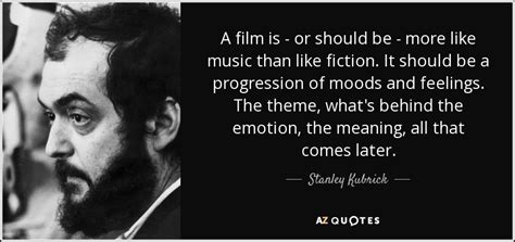 Stanley Kubrick quote: A film is - or should be - more like...