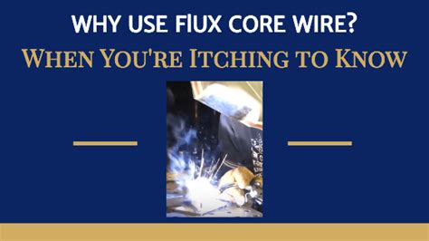 Why Use Flux Core Wire? For When You're Itching to Know