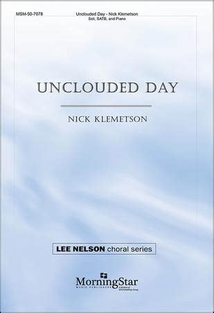 Unclouded Day (SATB ) by Nick Klemetson| J.W. Pepper Sheet Music