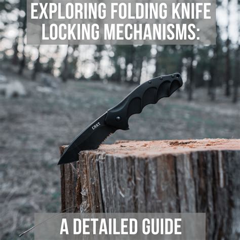 Exploring Folding Knife Locking Mechanisms: A Detailed Guide - Heinnie ...