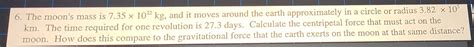 Solved 6. The moon's mass is 7.35×1022 kg, and it moves | Chegg.com | Chegg.com